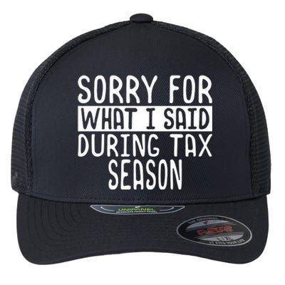 Sorry For What I Said During Tax Season Flexfit Unipanel Trucker Cap