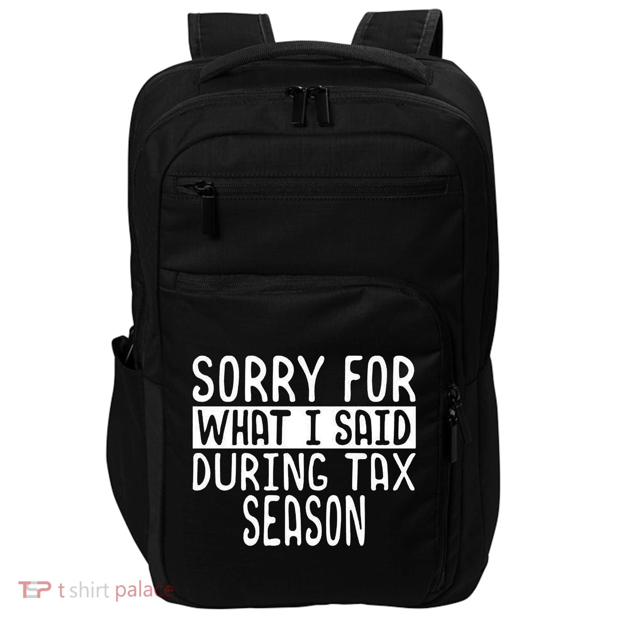 Sorry For What I Said During Tax Season Impact Tech Backpack