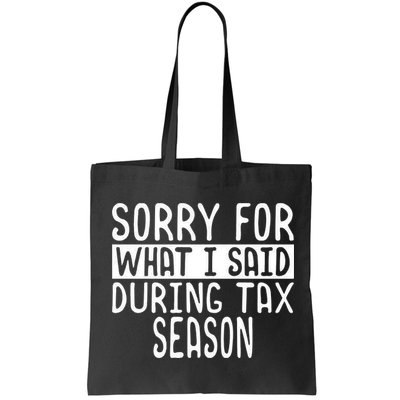 Sorry For What I Said During Tax Season Bag