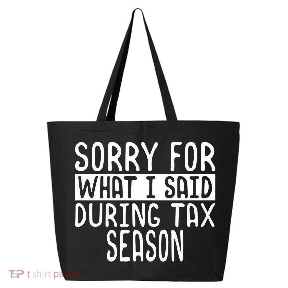 Sorry For What I Said During Tax Season 25L Jumbo Tote