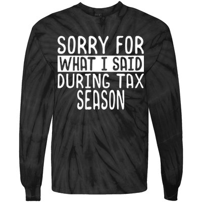 Sorry For What I Said During Tax Season Tie-Dye Long Sleeve Shirt