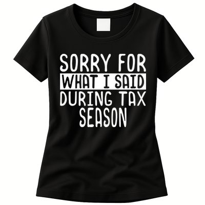 Sorry For What I Said During Tax Season Womens T-Shirt
