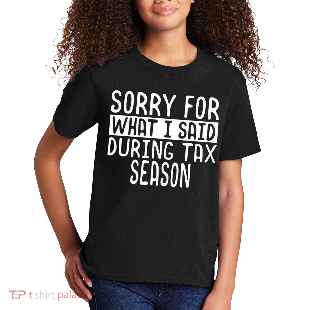 Sorry For What I Said During Tax Season Kids T-Shirt