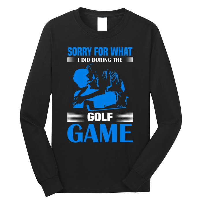 Sorry For What I Said During The Golf Game Long Sleeve Shirt