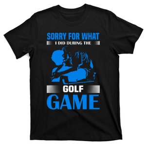 Sorry For What I Said During The Golf Game T-Shirt