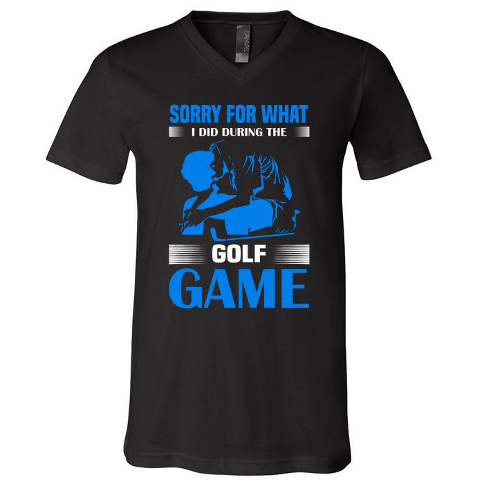 Sorry For What I Said During The Golf Game V-Neck T-Shirt