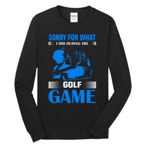 Sorry For What I Said During The Golf Game Tall Long Sleeve T-Shirt