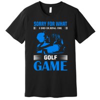 Sorry For What I Said During The Golf Game Premium T-Shirt