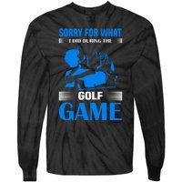 Sorry For What I Said During The Golf Game Tie-Dye Long Sleeve Shirt