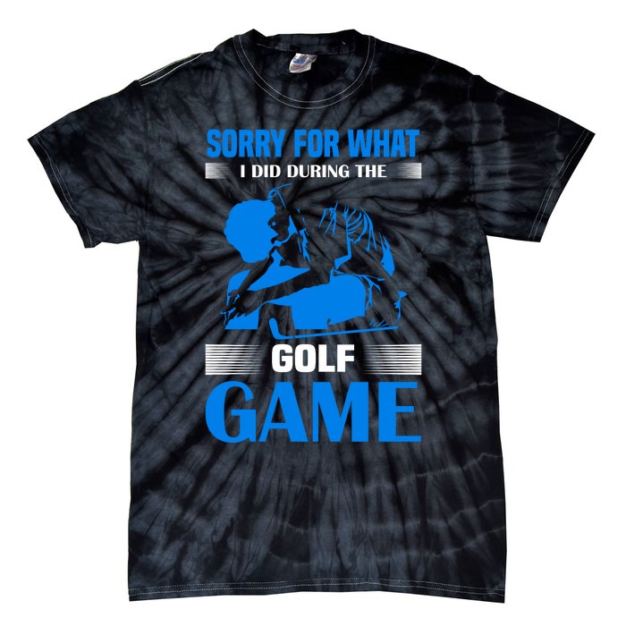 Sorry For What I Said During The Golf Game Tie-Dye T-Shirt