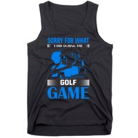 Sorry For What I Said During The Golf Game Tank Top