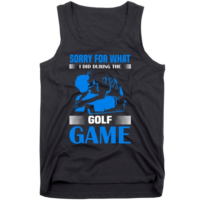 Sorry For What I Said During The Golf Game Tank Top