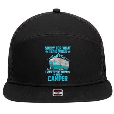 Sorry For What I Said While I Was Trying To Park The Camper 7 Panel Mesh Trucker Snapback Hat