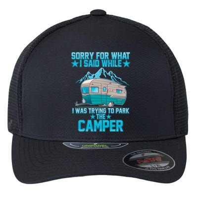 Sorry For What I Said While I Was Trying To Park The Camper Flexfit Unipanel Trucker Cap