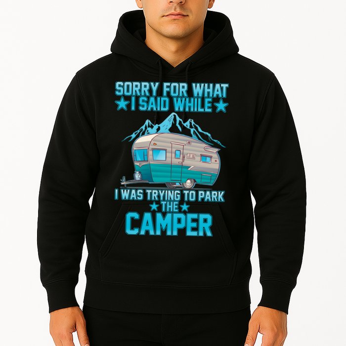 Sorry For What I Said While I Was Trying To Park The Camper Hoodie