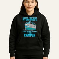 Sorry For What I Said While I Was Trying To Park The Camper Hoodie