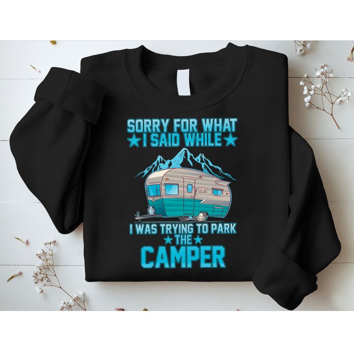 Sorry For What I Said While I Was Trying To Park The Camper Sweatshirt
