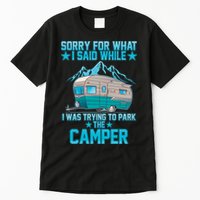 Sorry For What I Said While I Was Trying To Park The Camper Tall T-Shirt
