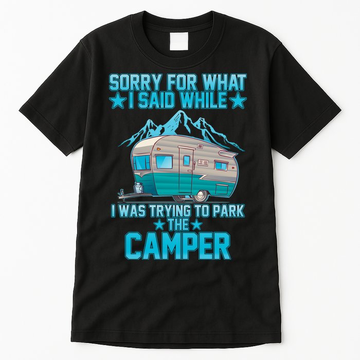 Sorry For What I Said While I Was Trying To Park The Camper Tall T-Shirt