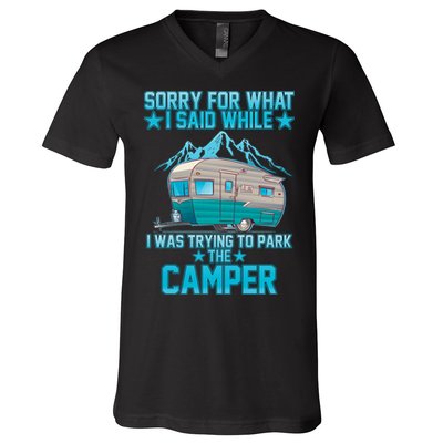 Sorry For What I Said While I Was Trying To Park The Camper V-Neck T-Shirt
