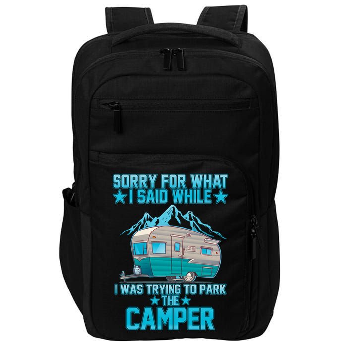 Sorry For What I Said While I Was Trying To Park The Camper Impact Tech Backpack
