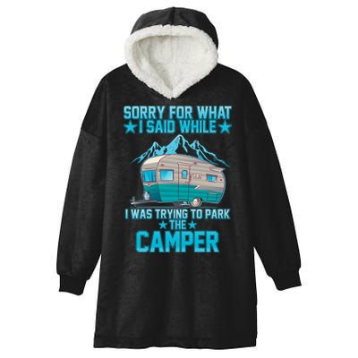 Sorry For What I Said While I Was Trying To Park The Camper Hooded Wearable Blanket