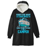 Sorry For What I Said While I Was Trying To Park The Camper Hooded Wearable Blanket