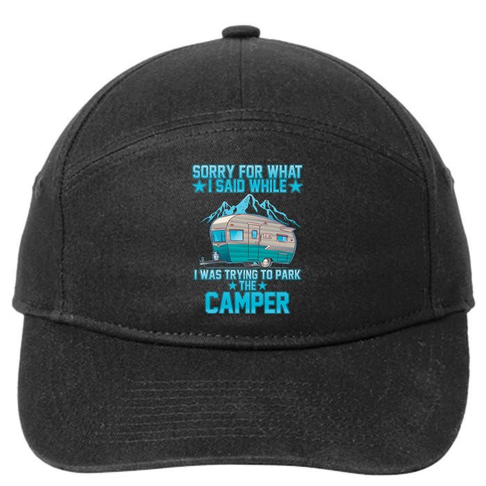 Sorry For What I Said While I Was Trying To Park The Camper 7-Panel Snapback Hat