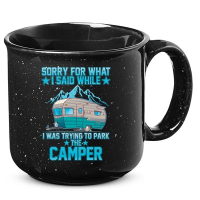 Sorry For What I Said While I Was Trying To Park The Camper 15oz Campfire Ceramic Mug