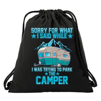 Sorry For What I Said While I Was Trying To Park The Camper Drawstring Bag