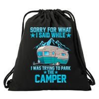 Sorry For What I Said While I Was Trying To Park The Camper Drawstring Bag