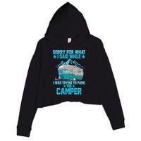 Sorry For What I Said While I Was Trying To Park The Camper Crop Fleece Hoodie