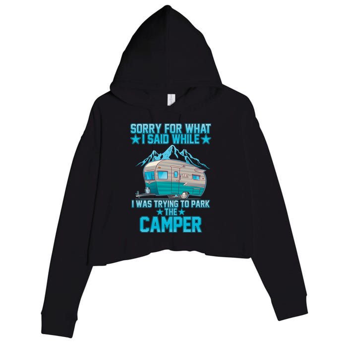 Sorry For What I Said While I Was Trying To Park The Camper Crop Fleece Hoodie