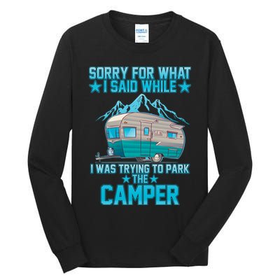 Sorry For What I Said While I Was Trying To Park The Camper Tall Long Sleeve T-Shirt