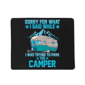 Sorry For What I Said While I Was Trying To Park The Camper Mousepad