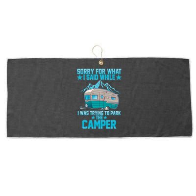 Sorry For What I Said While I Was Trying To Park The Camper Large Microfiber Waffle Golf Towel