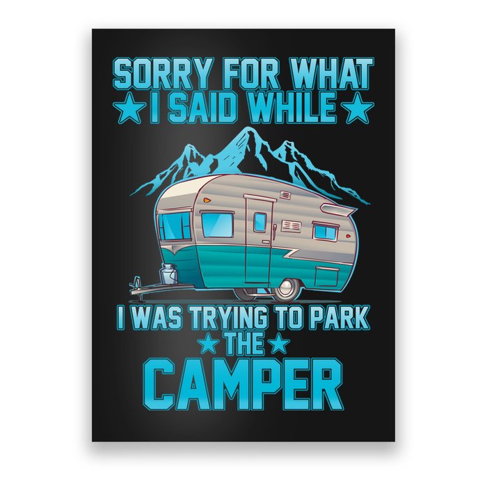 Sorry For What I Said While I Was Trying To Park The Camper Poster