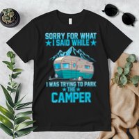 Sorry For What I Said While I Was Trying To Park The Camper Premium T-Shirt