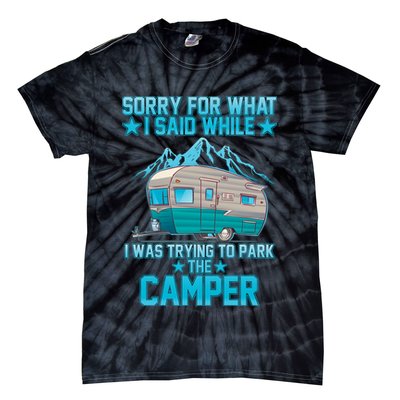 Sorry For What I Said While I Was Trying To Park The Camper Tie-Dye T-Shirt