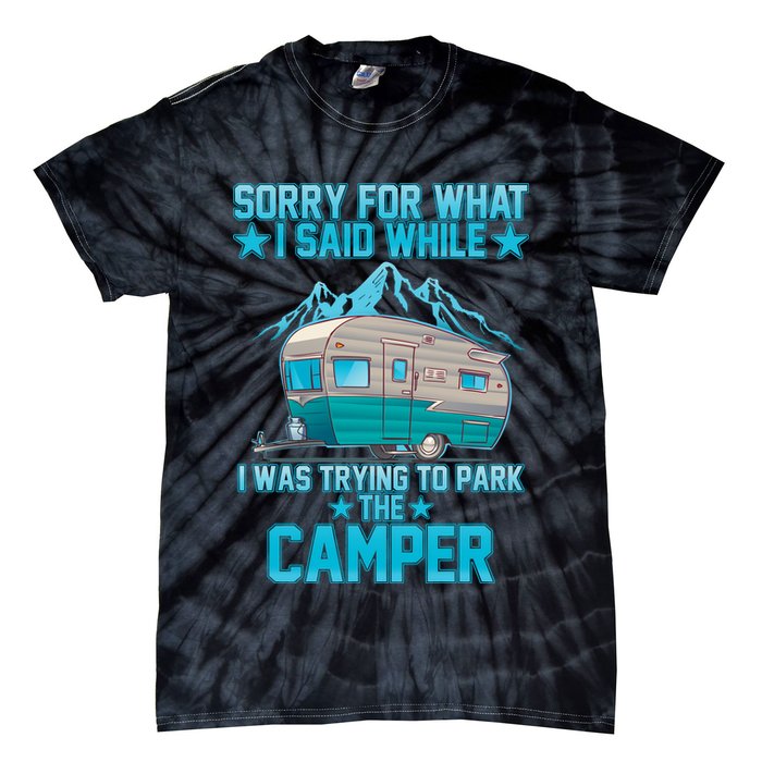 Sorry For What I Said While I Was Trying To Park The Camper Tie-Dye T-Shirt