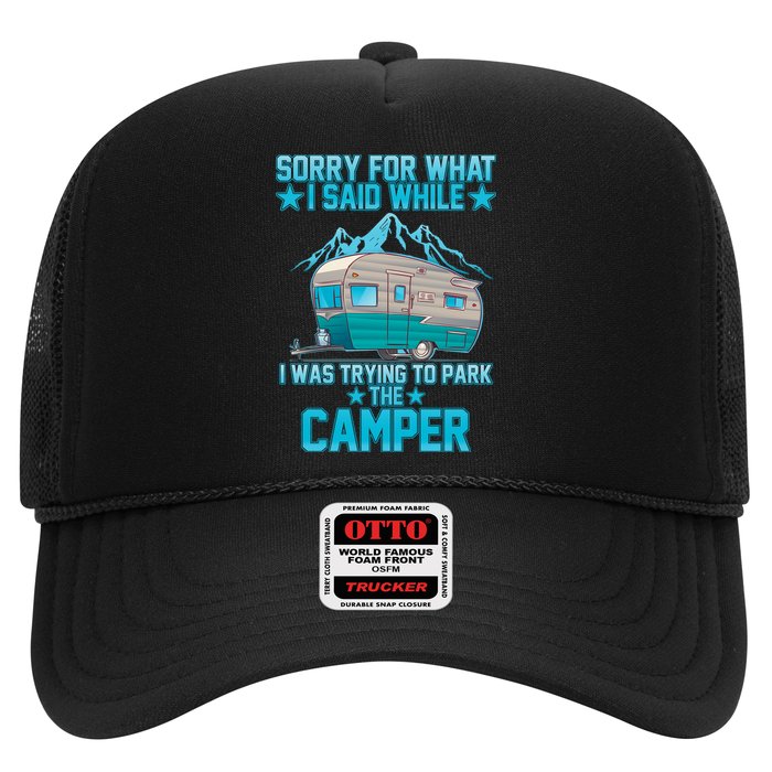 Sorry For What I Said While I Was Trying To Park The Camper Trucker Hat