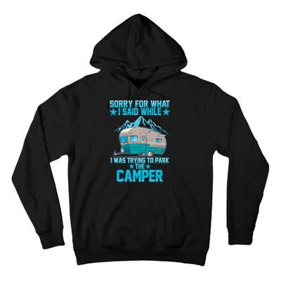 Sorry For What I Said While I Was Trying To Park The Camper Tall Hoodie