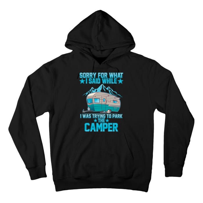 Sorry For What I Said While I Was Trying To Park The Camper Tall Hoodie