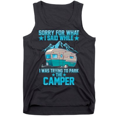 Sorry For What I Said While I Was Trying To Park The Camper Tank Top