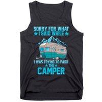 Sorry For What I Said While I Was Trying To Park The Camper Tank Top