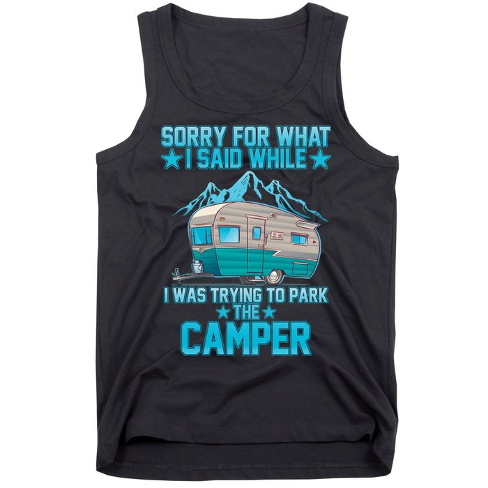 Sorry For What I Said While I Was Trying To Park The Camper Tank Top