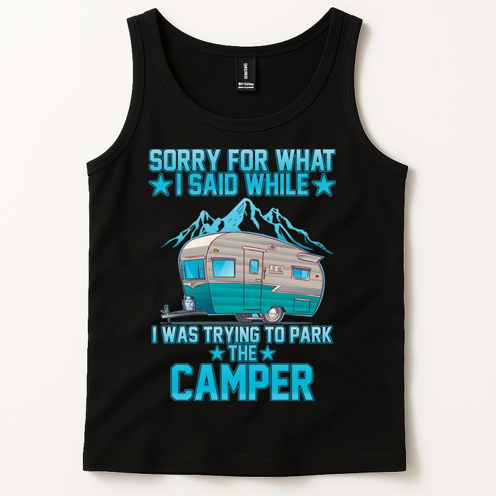 Sorry For What I Said While I Was Trying To Park The Camper Tank Top