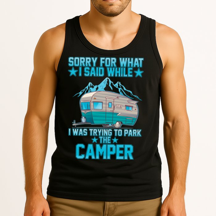 Sorry For What I Said While I Was Trying To Park The Camper Tank Top
