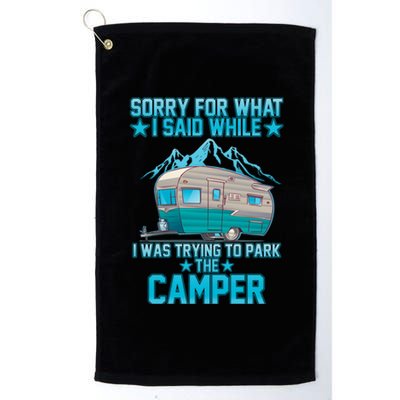 Sorry For What I Said While I Was Trying To Park The Camper Platinum Collection Golf Towel