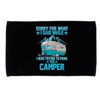 Sorry For What I Said While I Was Trying To Park The Camper Microfiber Hand Towel